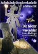 Die G�tter waren hier! Au�erirdische Besucher durch die Jahrtausende: Ausserirdische Besucher durch die Jahrtausende