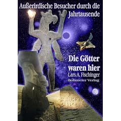 Die G�tter waren hier! Au�erirdische Besucher durch die Jahrtausende: Ausserirdische Besucher durch die Jahrtausende