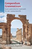 Compendium Grammaticum - Kurze systematische Grammatik f&uuml;r den Lateinunterricht (Lernmaterialien) - Hans Baumgarten