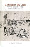 Garbage in the Cities: Refuse, Reform, and the Environment : 1880-1980 (Environmental history series)
