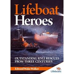 Lifeboat Heroes: Outstanding RNLI Rescues From Three Centuries (Lifeboats)