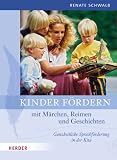 Kinder f�rdern mit M�rchen, Reimen und Geschichten: Ganzheitliche Sprachf�rderung in der Kita