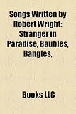 Songs Written by Robert Wright: Stranger in Paradise, Baubles, Bangles,