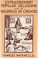 Extraordinary Popular Delusions & the Madness of Crowds