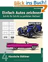 Einfach Autos zeichnen - Schritt f�r Schritt zu perfekten Motiven!: Band 4: Klassische Oldtimer: BD 4