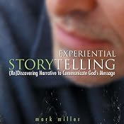 Experiential Storytelling: (Re) Discovering Narrative to Communicate God's Message | [Mark Miller]