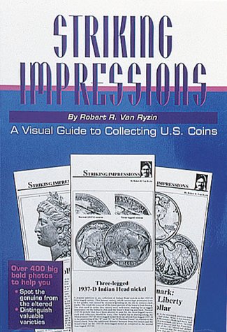 Striking Impressions: A Visual Guide to Collecting U.S. Coins