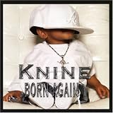 Born Again. Knine Tracks: Bout Time - Knine,, Brought Me From, Dime - Knine,, It Don't Matter, Automatic, So Glad, Never Alone - Knine, Lisa McClendon,, Doin It, Crack Came - Knine, Lisa McClendon, Better Place, Switch, These Eyes, Lazy, Dear Cuz, I Don't Love You (Interview, Pt. 2), Work Out Fine, In My Shoes [*] - Knine,
