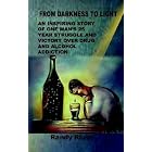 From Darkness to Light: An inspiring story of one man's 25 year struggle and victory over... by Randy Riggs