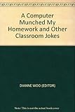 The computer munched my homework and other classroom jokes