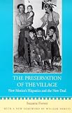 The Preservation of the Village: New Mexico`s Hispanics and the New Deal (New Mexico Land Grant Series)