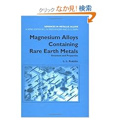 【クリックでお店のこの商品のページへ】Magnesium Alloys Containing Rare Earth Metals: Structure and Properties (Advances in Metallic Alloys): L.L. Rokhlin: 洋書