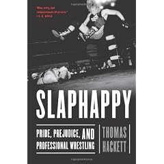 Slaphappy: Pride, Prejudice, And Professional Wrestling