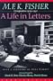 M.F.K. Fisher: A Life in Letters : Correspondence 1929-1991