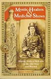 Mystic Healers & Medicine Shows: Blazing Trails to Wellness in the Old West and Beyond