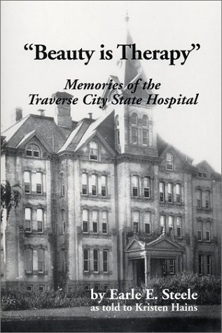Beauty is Therapy : Memories of the Traverse City State Hospital