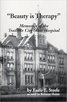 Beauty is Therapy : Memories of the Traverse City State Hospital