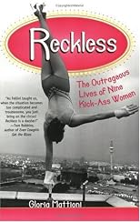 Reckless: The Outrageous Lives of Nine Kick-Ass Women