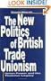 The New Politics of British Trade Unionism: Union Power and the Thatcher Legacy (Cornell International Industrial and Labor Relations Report)