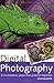 Digital Photography: A No-Nonsense, Jargon-Free Guide for Beginners