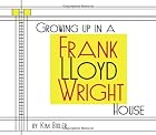 Growing Up in a Frank Lloyd Wright House