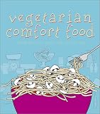 Vegetarian Comfort Food: Meals Like Mom Makes, Without the Meat