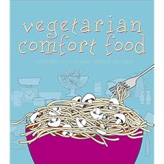 Vegetarian Comfort Food: Meals Like Mom Makes, Without the Meat
