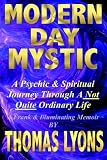 Modern Day Mystic: A Psychic & Spiritual Journey Through A Not Quite Ordinary Life