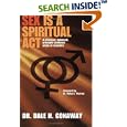 Sex Is A Spiritual Act by Dale H Conway