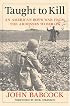 Taught to Kill: An American Boy's War from the Ardennes to Berlin