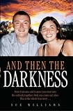 And Then the Darkness: The Fascinating Story of the Disappearance of Peter Falconio and the Trials of Joanne Lees