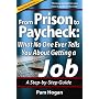From Prison to Paycheck: What No One Ever Tells You About Getting a Job, a Step-by-Step Guide