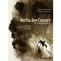 Martha Jane Cannary, Tome 1 : Les ann�es 1852-1869 : La vie aventureuse de celle que l'on nommait Calamity Jane