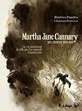 Martha Jane Cannary, Tome 1 : Les ann�es 1852-1869 : La vie aventureuse de celle que l'on nommait Calamity Jane