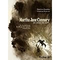 Martha Jane Cannary, Tome 1 : Les ann�es 1852-1869 : La vie aventureuse de celle que l'on nommait Calamity Jane