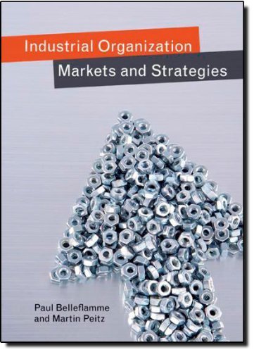 Industrial Organization: Markets and Strategies by Paul Belleflamme (7-Jan-2010) Paperback