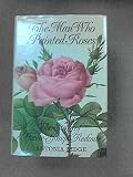 The man who painted roses : the story of Pierre-Joseph Redouté