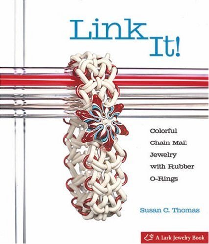 Link It!: Colorful Chain Mail Jewelry with Rubber O-rings (A Lark Jewelry Book) (Lark Jewelry & Beading) by Susan C. Thomas (1-Nov-2008) Paperback