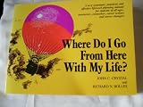 Buy : Where Do I Go from Here with My Life?: A Very Systematic, Practical, and Effective Life/Work Planning Manual for Students, Instructors, Counselors, Career Seekers and Career Changers