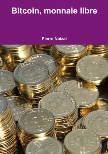 Bitcoin, monnaie libre (French Edition)
