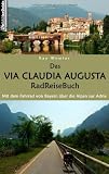 Das Via Claudia Augusta RadReiseBuch: Mit dem Fahrrad von Bayern &uuml;ber die Alpen zur Adria - Kay Wewior