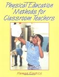 Physical Education Methods for Classroom Teachers