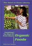 Everything You Need to Know About Organic Foods (Need to Know Library)