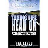taking life head on the hal elrod story how to love the life you have while you create the life of your dreams