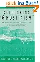 Rethinking "Gnosticism": An Argument for Dismantling a Dubious Category