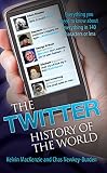 The Twitter history of the world : everything you need to know about everything in 140 characters or less
