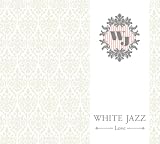 WHITE JAZZ~LOVE~