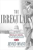 The Irregulars: Roald Dahl and the British Spy Ring in Wartime Washington