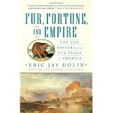 Fur,Fortune,andEmpire:TheEpicHistoryoftheFurTradeinAmerica