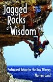 Jagged Rocks of Wisdom: Professional Advice for the New Attorney